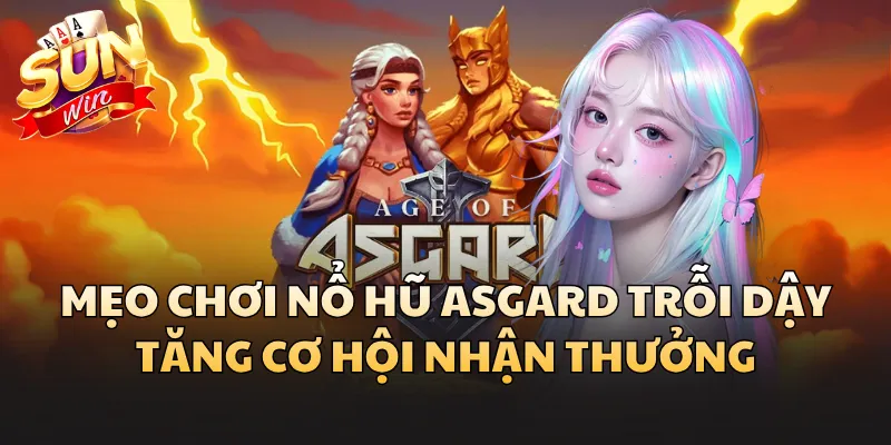 Mẹo chơi nổ hũ Asgard Trỗi Dậy tăng cơ hội nhận thưởng