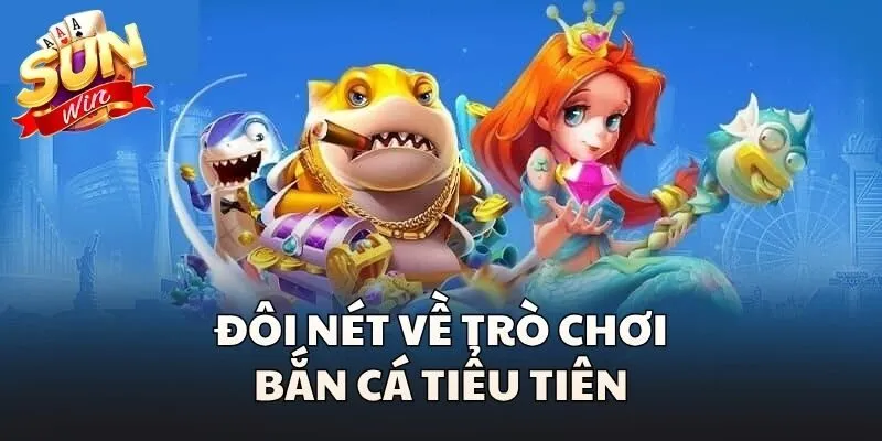 Đôi nét giới thiệu trò chơi Bắn cá tiểu Tiên