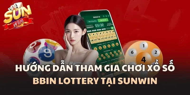 Hướng dẫn tham gia chơi xổ số BBin Lottery tại Sunwin