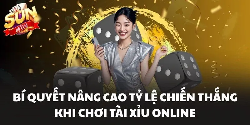 Bí quyết nâng cao tỷ lệ chiến thắng khi chơi Tài Xỉu Online