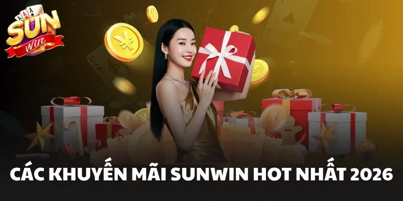 Các khuyến mãi Sunwin hot nhất 2026