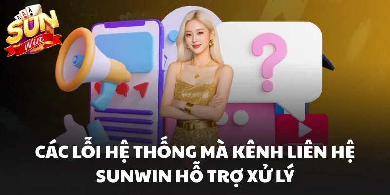 Các lỗi hệ thống mà kênh liên hệ Sunwin hỗ trợ xử lý
