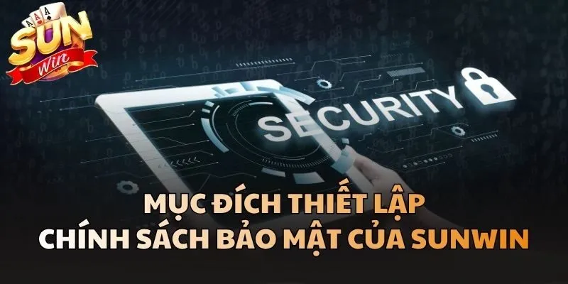 Mục đích thiết lập Chính Sách Bảo Mật của Sunwin