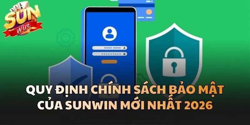 Quy định Chính Sách Bảo Mật của Sunwin mới nhất 2026