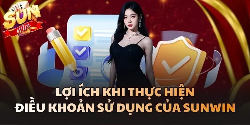 Lợi ích khi thực hiện Điều Khoản Sử Dụng của Sunwin