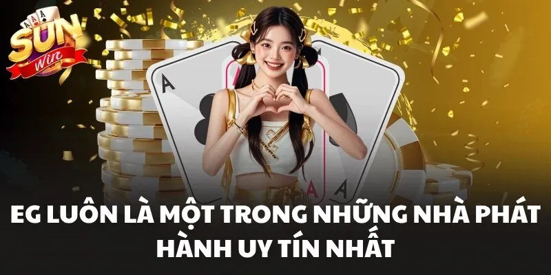 EG luôn là một trong những nhà phát hành uy tín nhất