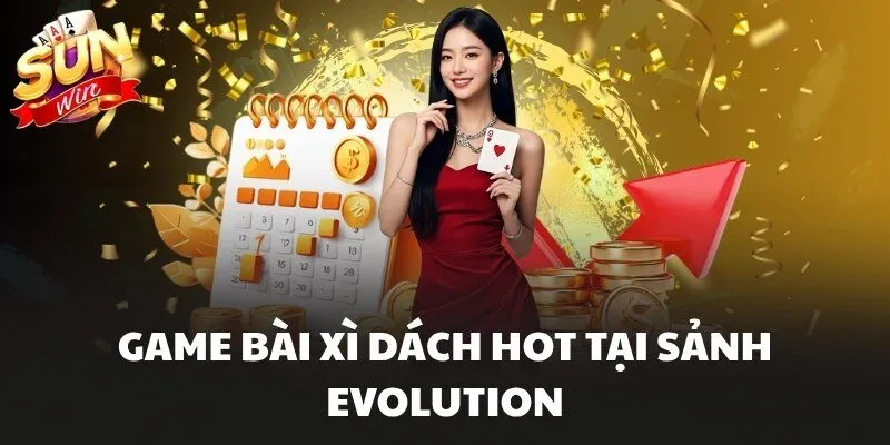 Game bài Xì Dách hot tại sảnh Evolution