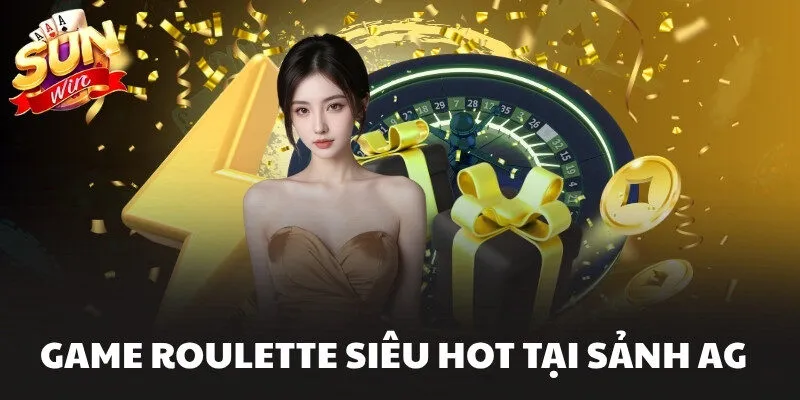 Game Roulette siêu hot tại sảnh AG