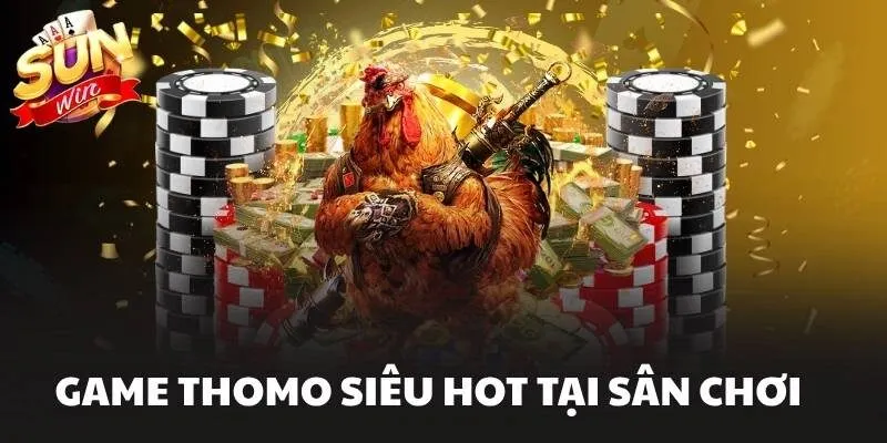 Game Thomo siêu hot tại sân chơi 