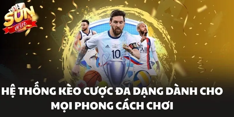 Hệ thống kèo cược đa dạng dành cho mọi phong cách chơi