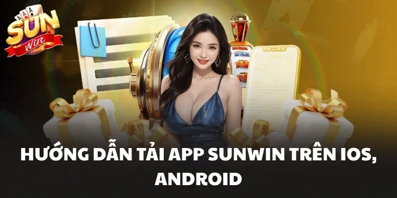 Hướng dẫn tải app Sunwin trên IOS, Android
