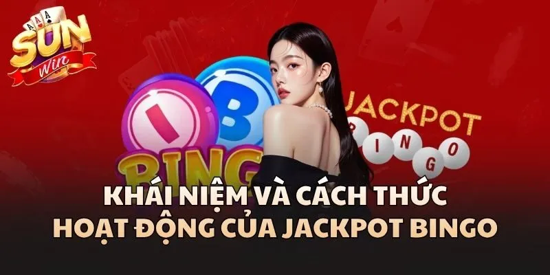 Khái niệm và cách thức hoạt động của Jackpot Bingo