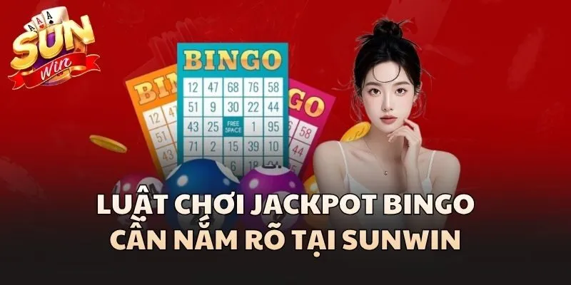 Luật chơi Jackpot Bingo cần nắm rõ tại Sunwin