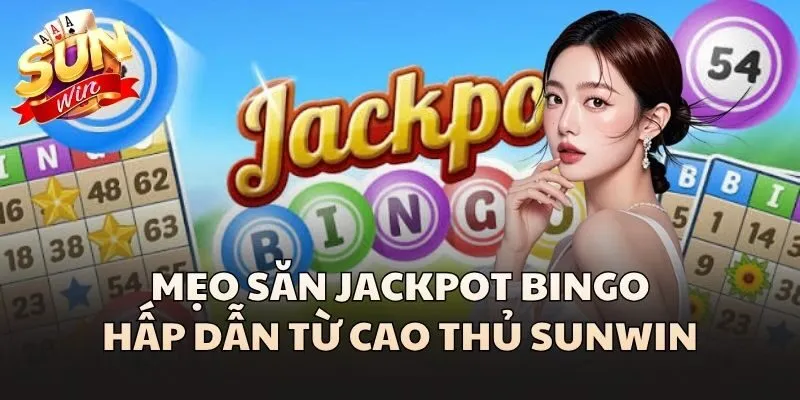 Mẹo săn Jackpot Bingo hấp dẫn từ cao thủ Sunwin