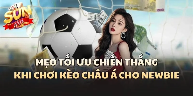 Mẹo tối ưu chiến thắng khi chơi Kèo Châu Á cho newbie