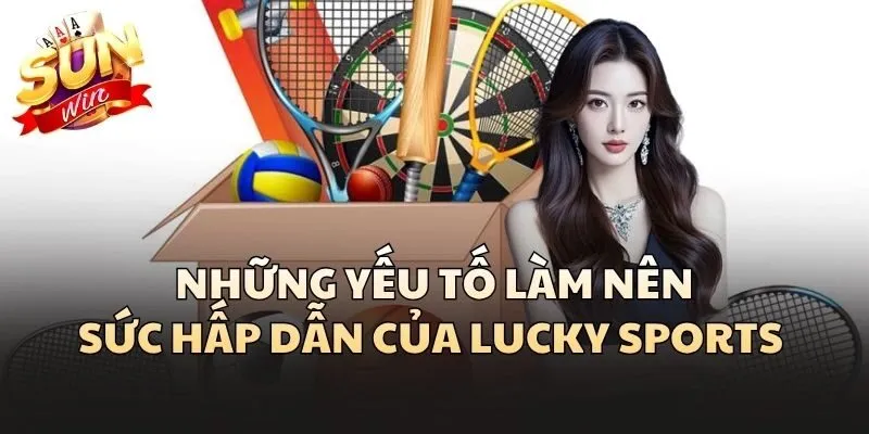 Những yếu tố làm nên sức hấp dẫn của Lucky Sports