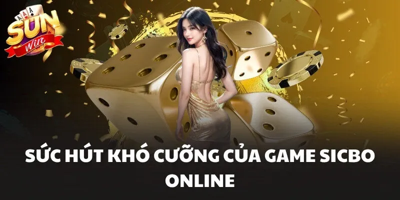 Sức hút khó cưỡng của game Sicbo online