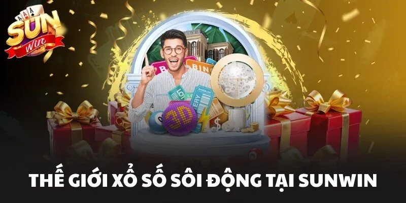 Bước vào thế giới Xổ Số sôi động tại Sunwin