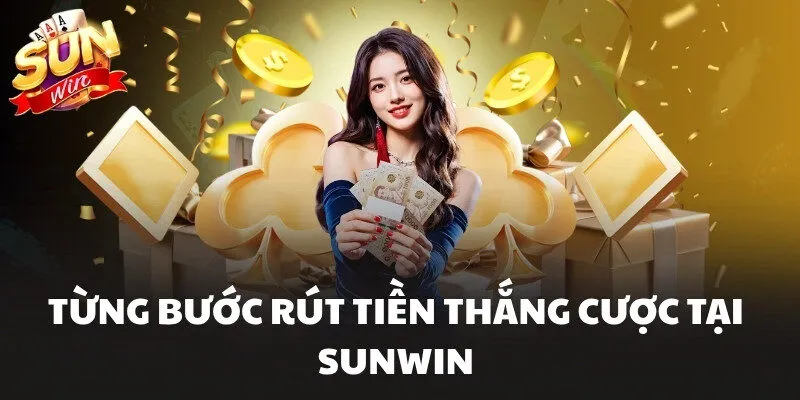 Từng bước rút tiền thắng cược tại Sunwin