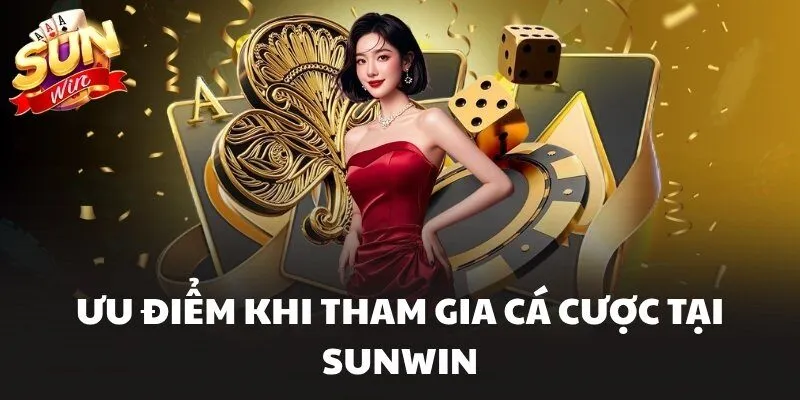 Ưu điểm khi tham gia cá cược tại Sunwin