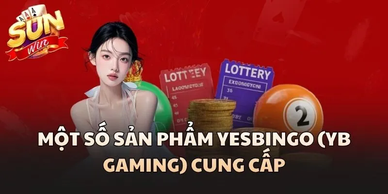 Một số sản phẩm Yesbingo (YB Gaming) cung cấp