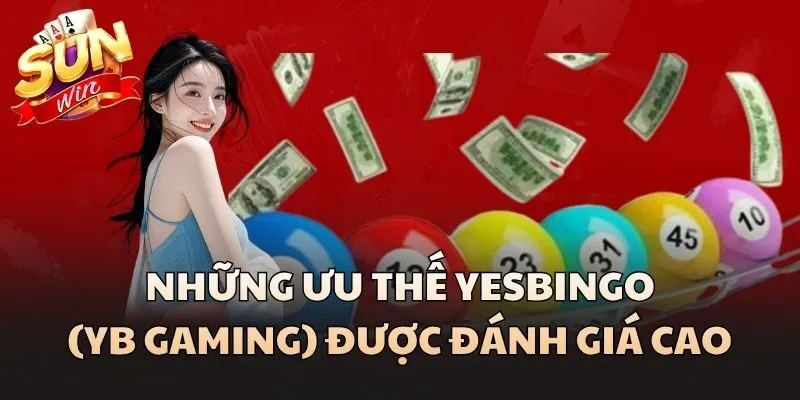 Những ưu thế Yesbingo (YB Gaming) được đánh giá cao